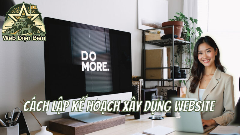 Cách Lập Kế Hoạch Xây Dựng Website Cho Doanh Nghiệp