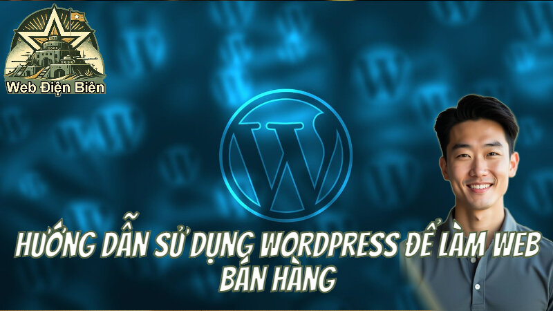 Hướng Dẫn Sử Dụng Wordpress Để Làm Web Bán Hàng